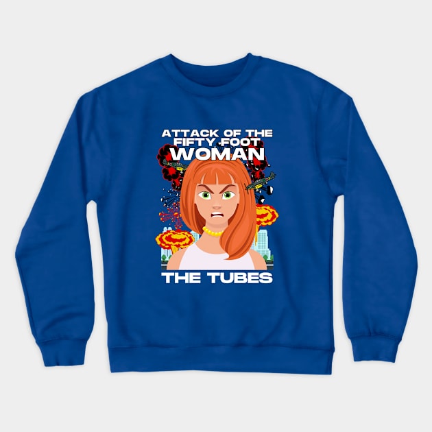 THE TUBES - ATTACK OF THE FIFTY FOOT WOMAN Crewneck Sweatshirt by SERENDIPITEE